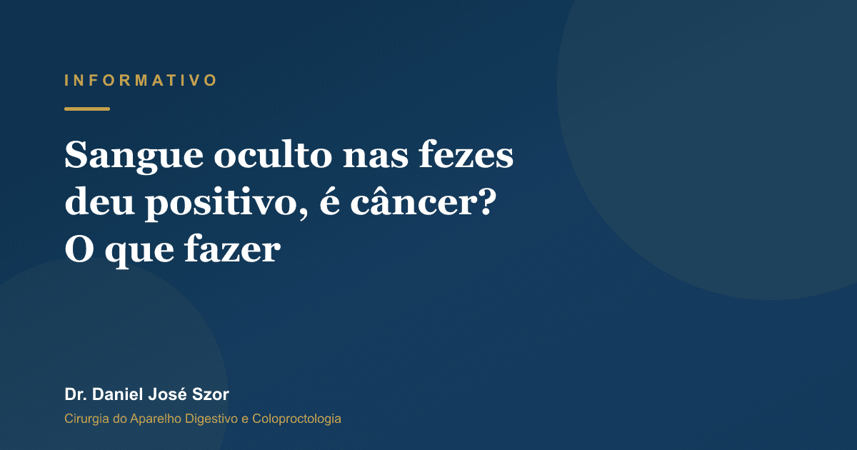 Sangue oculto nas fezes deu positivo, é câncer? O que fazer e em quanto tempo